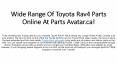 Get High End Toyota Rav4 Parts Online Available At Parts Avatar.Ca! PowerPoint PPT Presentation