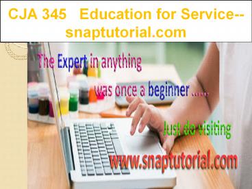 CJA 345   Education for Service--snaptutorial.com