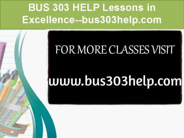BUS 303 HELP Lessons in Excellence--bus303help.com