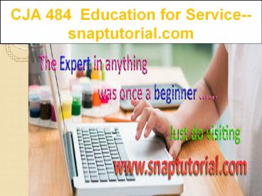 CJA 484  Education for Service--snaptutorial.com