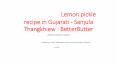 લીંબુ અથાણું , Lemon pickle recipe in Gujarati - Sanjula Thangkhiew : BetterButter PowerPoint PPT Presentation