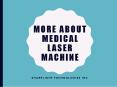 More About Medical Laser Machine PowerPoint PPT Presentation