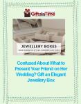 Confused About What to Present Your Friend on Her Wedding? Gift an Elegant Jewellery Box PowerPoint PPT Presentation