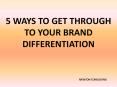 5 ways to get through to your brand differentiation PowerPoint PPT Presentation