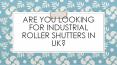 Industrial Roller Shutters In UK?