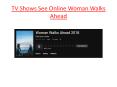 TV Shows See Online Woman Walks Ahead PowerPoint PPT Presentation