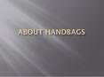 About handbags PowerPoint PPT Presentation