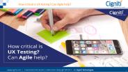 How critical is UX testing? Can Agile help?