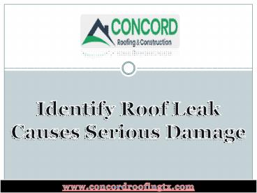 Identify roof leak causes serious damage