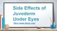 Side Effects of Juvederm Under Eyes PowerPoint PPT Presentation