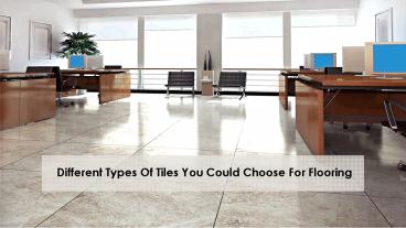 Different Types Of Tiles You Could Choose For Flooring presentation ...