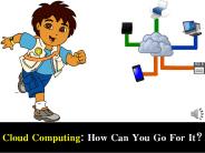 Cloud Computing: How Can You Go For It?