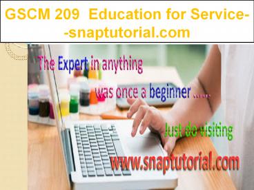 GSCM 209  Education for Service--snaptutorial.com