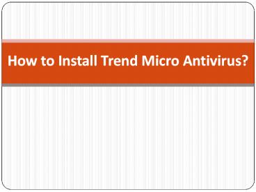 PPT – How to Install Trend Micro Antivirus? PowerPoint presentation