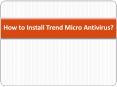 How to Install Trend Micro Antivirus? PowerPoint PPT Presentation