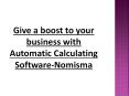 Give a boost to your business with Automatic Calculating Software-Nomisma PowerPoint PPT Presentation
