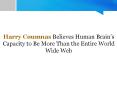 Harry Coumnas Believes Human Brain’s Capacity to Be More Than the Entire World Wide Web PowerPoint PPT Presentation