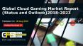 Cloud Gaming Market Report (Status and Outlook) 2018-2023 PowerPoint PPT Presentation