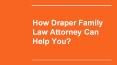 How Draper Family Law Attorney Can Help You? PowerPoint PPT Presentation