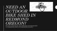 Need an outdoor bike shed in redmond oregon? PowerPoint PPT Presentation