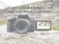 5 Canon DSLR Cameras For Amateur Photographers