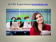 SCI 362 Expect Success/Newtonhelp.com