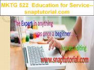 MKTG 522  Education for Service--snaptutorial.com