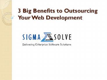 ​3 Big Benefits to Outsourcing Your Web Development