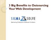 ​3 Big Benefits to Outsourcing Your Web Development
