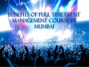 Benefits of Full Time Event Management Course in Mumbai