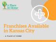 Healthcare Franchise Opportunity in Kansas City | A Place at Home PowerPoint PPT Presentation