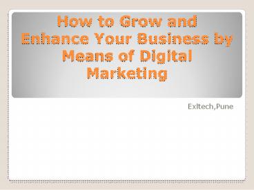 How to Grow and Enhance Your Business by Means of Digital Marketing