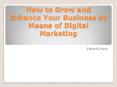 How to Grow and Enhance Your Business by Means of Digital Marketing PowerPoint PPT Presentation
