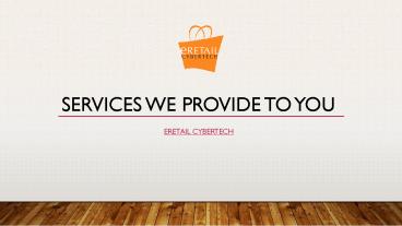 services we provide to you  in retail