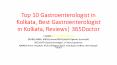 Top 10 Gastroenterologist in Kolkata, Best Gastroenterologist in Kolkata, Reviews| 365Doctor PowerPoint PPT Presentation
