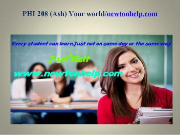PHI 208 (Ash) Your world/newtonhelp.com