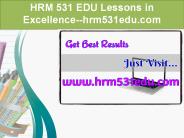 HRM 531 EDU Lessons in Excellence--hrm531edu.com