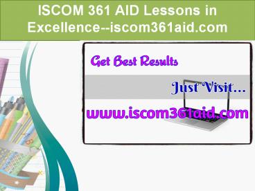 ISCOM 361 AID Lessons in Excellence--iscom361aid.com