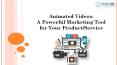 Animated Videos-A Powerful Marketing Tool for Your Product or Service PowerPoint PPT Presentation