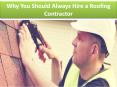 Why You Should Always Hire a Roofing Contractor PowerPoint PPT Presentation