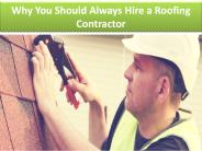 Why You Should Always Hire a Roofing Contractor