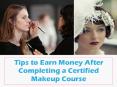 Tips to Earn Money After Completing a Certified Makeup Course PowerPoint PPT Presentation