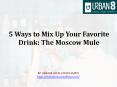 5 Ways to Mix Up Your Favorite Drink The Moscow Mule PowerPoint PPT Presentation