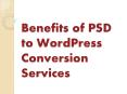 Benefits of PSD to WordPress Conversion Services PowerPoint PPT Presentation