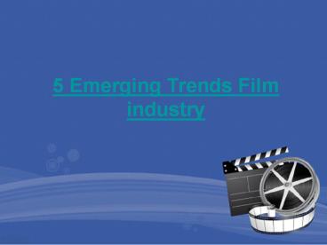 Richard Rionda Del Castro - 5 Emerging Trends Film industry