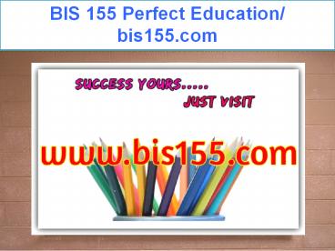 BIS 155 Perfect Education/ bis155.com