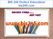 BIS 245 Perfect Education/ bis245.com