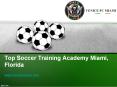 Top Soccer Training Academy Miami, Florida - www.venicefcmiami.com PowerPoint PPT Presentation