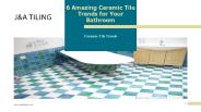 6 Amazing Ceramic Tile Trends for Your Bathroom