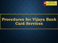 Procedures for Vijaya Bank Card Services PowerPoint PPT Presentation